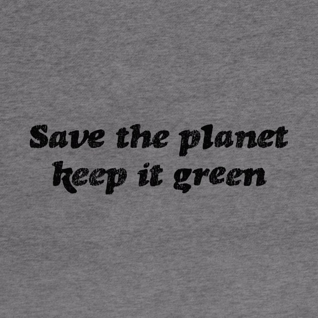 Save the planet keep it green by Pictandra